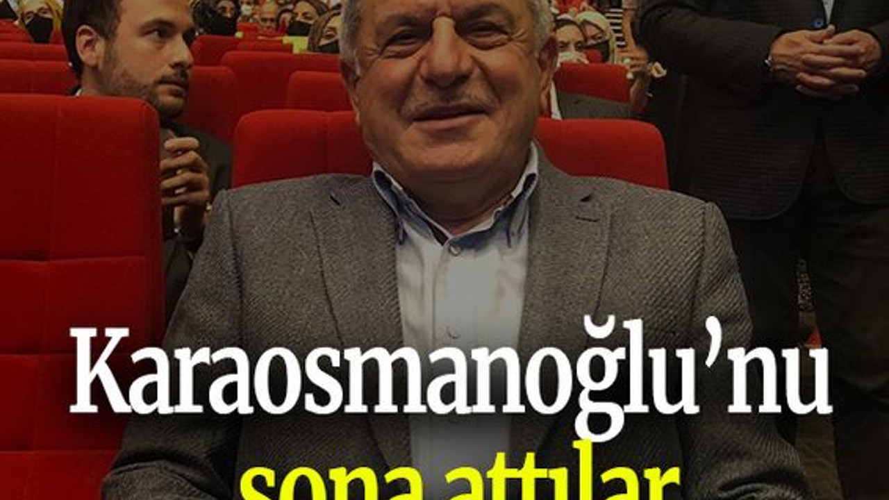 Karaosmanoğlu’nu sona attılar
